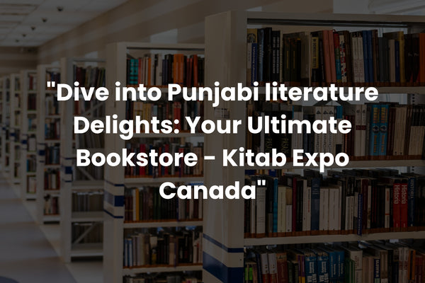 Dive into Punjabi literature Delights: Your Ultimate Bookstore - Kitab Expo Canada