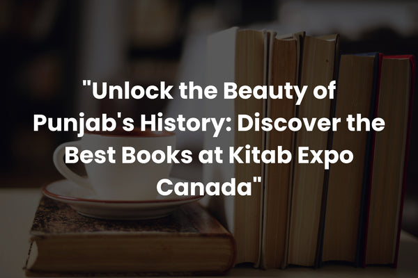 Unlock the Beauty of Punjab's History: Discover the Best Books at Kitab Expo Canada