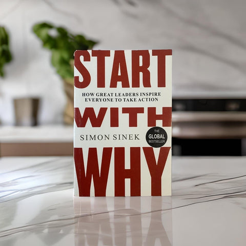 Start with Why: How Great Leaders Inspire Everyone to Take Action - Simon Sinek