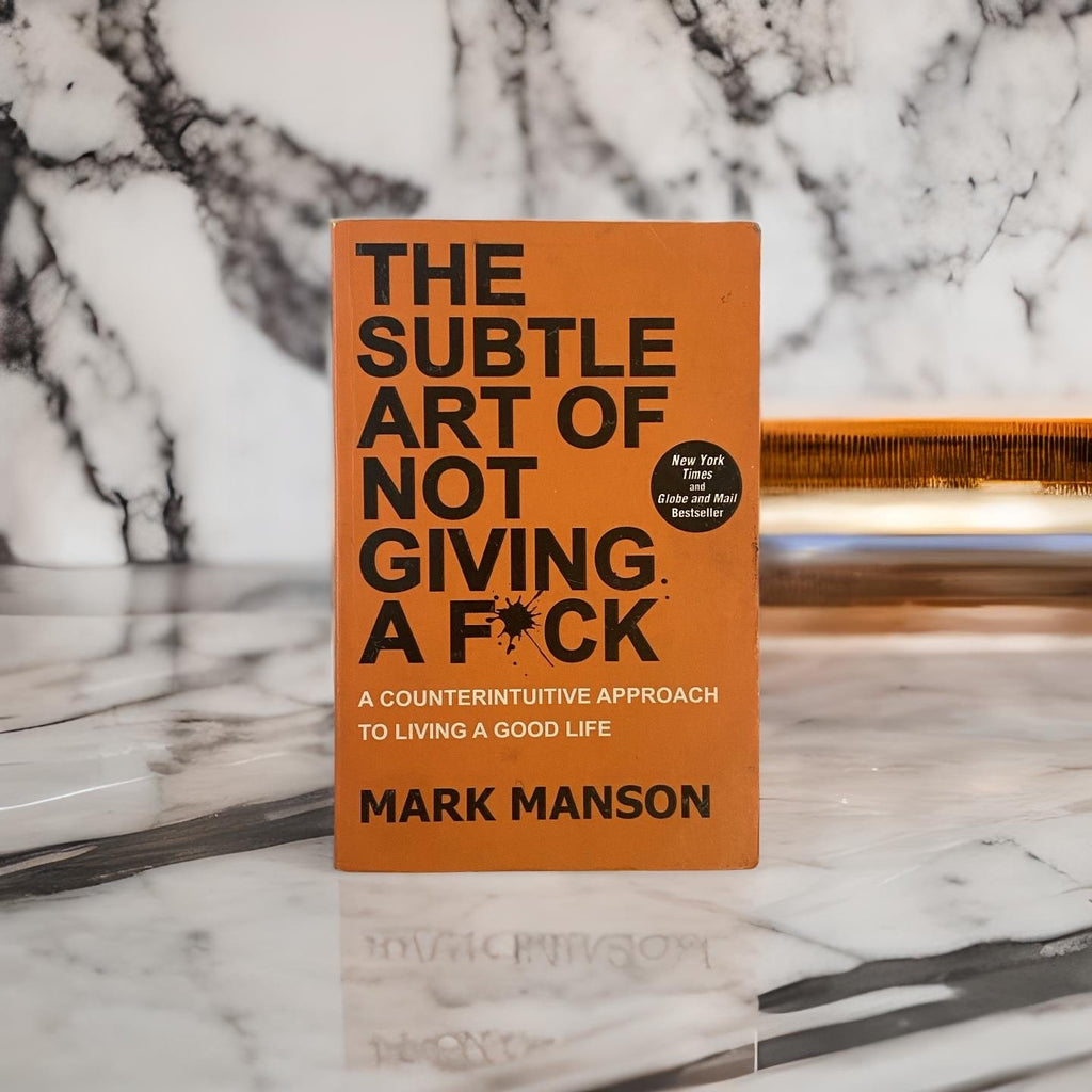 The Subtle Art of Not Giving a F*ck: A Counterintuitive Approach to Living a Good Life