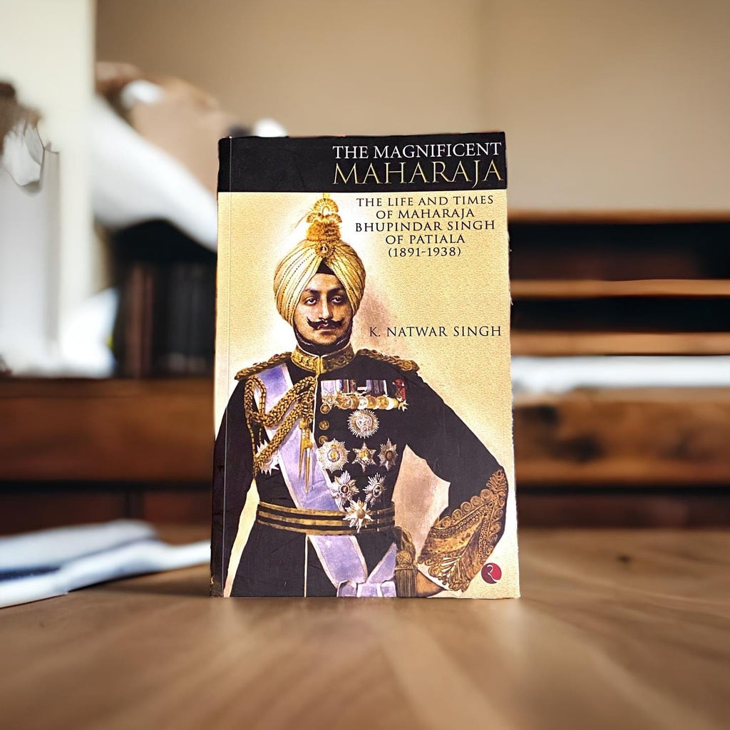 The Magnificient Maharaja: The Life & Times of Maharaja Bhupindar Singh of Patiala (1891-1938)