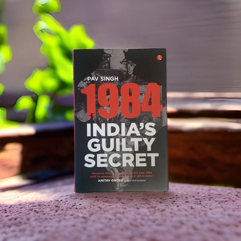 1984: India's Guilty Secret Book - Pav Singh