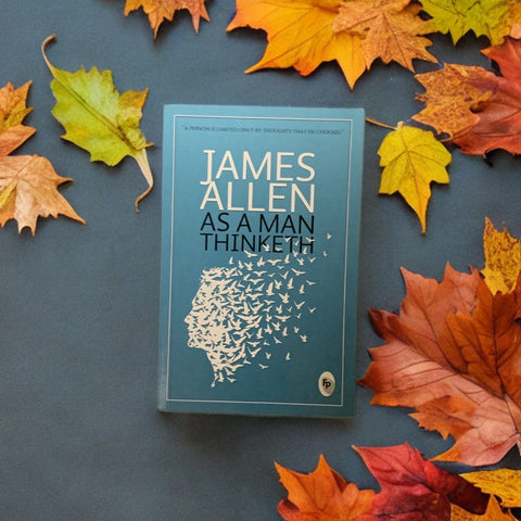 As a Man Thinketh - James Allen