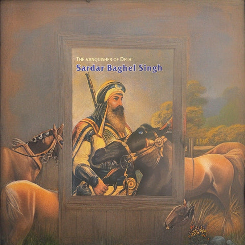 Sardar Baghel Singh - The Vanquisher of Delhi